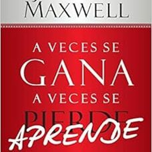 FREE PDF 💖 A Veces se Gana - A Veces Aprende: Las grandes lecciones de la vida se ap