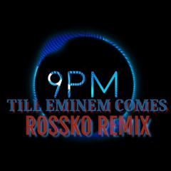 9PM TILL EMINEM COMES