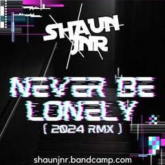 Shaun Jnr - Never Be Lonely ( 2024 Rmx ) OUT NOW