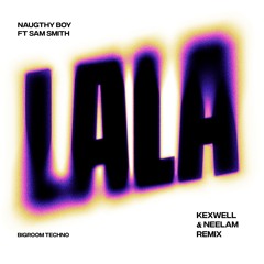 Naughty Boy Feat Sam smith - La La La [Kexwell & Neelam Remix]