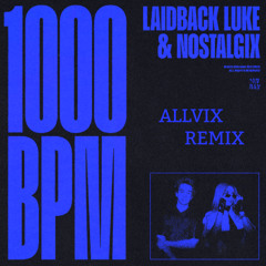 Laidback Luke, Nostalgix - 1000 BPM (Allvix Remix)