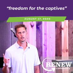 August 17, 2025 "Freedom For The Captives"