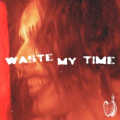 WASTE MY TIME ( prod abi)
