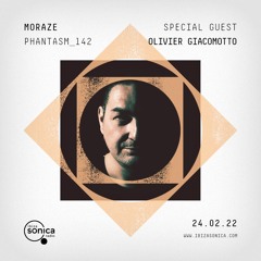 PHANTASM RADIO SHOW 142 (24.02.2022) @ Ibiza Sonica Radio -- Special Guest : Olivier Giacomotto --