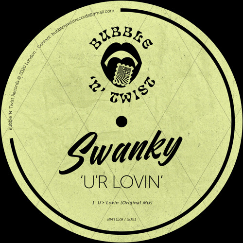 SWANKY - U'r Lovin [BNT029] Bubble N Twist Rec / 15th January 2021