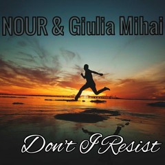 NOUR & Giulia Mihai - Don't I Resist  (Original Mix)