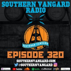 Episode 320 - Southern Vangard Radio