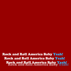 Rock and Roll America Baby Yeah!