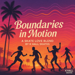 Boundaries in Motion – A Skate Love Blend by K Hall Skates