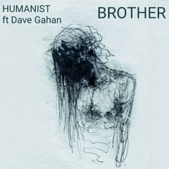 Humanist Feat. Dave Gahan - Brother [Fdieu RmiX]