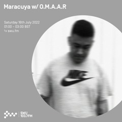 Maracuya w/ O.M.A.A.R. | SWU.FM | 16/07/2022