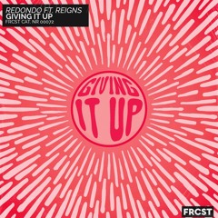 Giving It Up (Extended) [feat. Reigns]