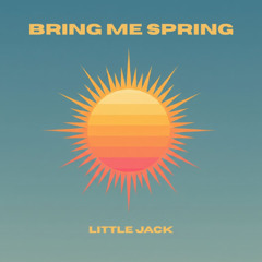 Bring me spring - Little Jack