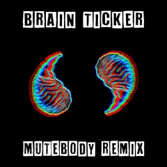 Brain Ticker (Mutebody Remix)