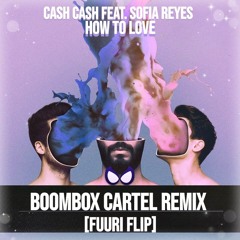 Cash Cash - How To Love (Feat. Sofia Reyes) (Boombox Cartel Remix) [Fuuri Flip]