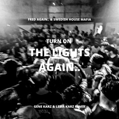 Fred Again.. & Swedish House Mafia - Turn On The Lights Again.. (Gene Karz & Lesia Karz Remix)
