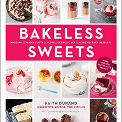 Get EBOOK 📮 Bakeless Sweets: Pudding, Panna Cotta, Fluff, Icebox Cake, and More No-B