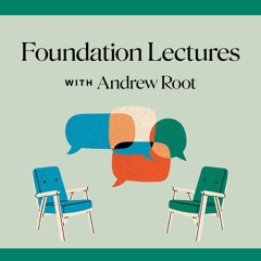 Foundation Lectures_Andy Root_1.20.24