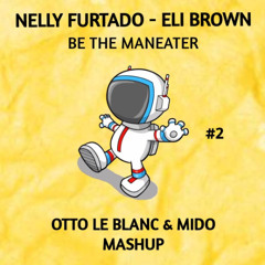 Nelly Furtado vs. Eli Brown - Be The Maneater (Otto Le Blanc & MIDO Mashup) *FREE DL*