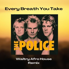 Every Breath You Take (Waltry Afro House Remix)