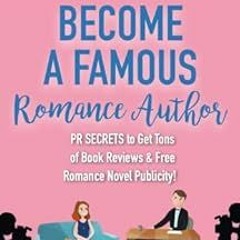 [View] [EBOOK EPUB KINDLE PDF] Become a Famous Romance Author: PR Secrets to Get Tons