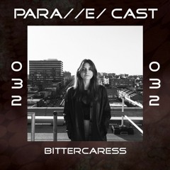 PARA//E/ CAST #032 - bittercaress
