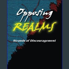 [Ebook] 💖 Opposing Realms: Strands of Discouragement Full Pdf