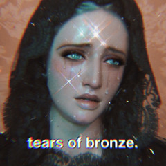 tears of bronze