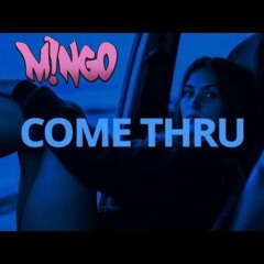 M!NGO - Come Thru:::: SEND THIS TO SUMMER WALKER!!!!! help ya boi