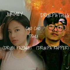 CHO CHO TSHU X JURMEY (DRUBI PAZAAB) & DRUKPATHUG (DRUKPA RAPPER)