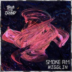 smokeA:M - Wigglin
