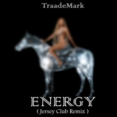 Beyonce X TraadeMark - Energy (Jersey Club Remix)