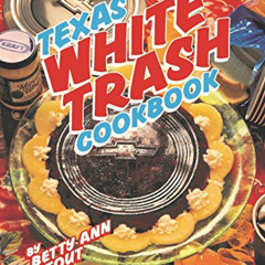 [ACCESS] EBOOK 💞 Texas White Trash Cookbook by  Betty Ann Stout &  Amy Culbertson [E