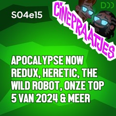 S04e15 - Apocalypse Now Redux, Heretic, The Wild Robot, De Top 5 van 2024 en veel meer over films