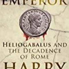 PDF book The Mad Emperor: Heliogabalus and the Decadence of Rome