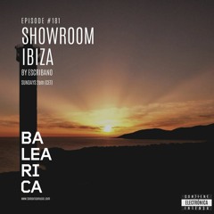 Showroom Ibiza by Escribano #181 [24 - 07 -2022] [Balearica Radio]