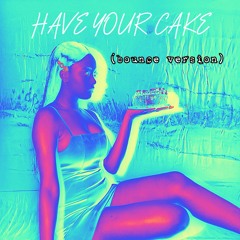 Have Your Cake | Bounce remix