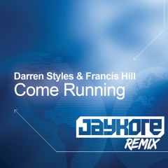 [FREE DOWNLOAD] Darren Styles & Francis Hill - Come Running (JAYKORE Remix)