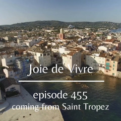 Joie de Vivre - Episode 455  - Coming from Saint Tropez, France