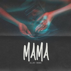 Mama (Dj Jay Remix)