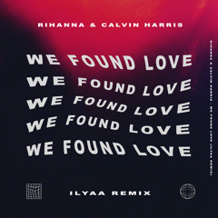 Rihanna, Calvin Harris - We Found Love (ILYAA Remix) [FREE DOWNLOAD] [Tech House Remix]