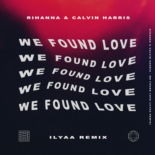 Stream Rihanna, Calvin Harris - We Found Love (ILYAA Remix) [FREE.