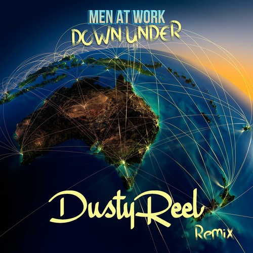 Man At Work Land Down Under Remix Stream Men At Work - Down Under (Dusty Reel Remix) by Dusty Reel