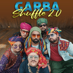 Garba Shuffle 2.0 (feat. Aariz Saiyed, Manan Desai, Chirayu Mistry, Deep Vaidhya, Om Bhatt, Ojas Rawal & Siddharth Amit Bhavsar)