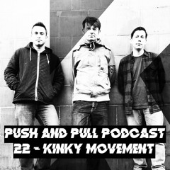 Push & Pull Podcast 22 - Kinky Movement