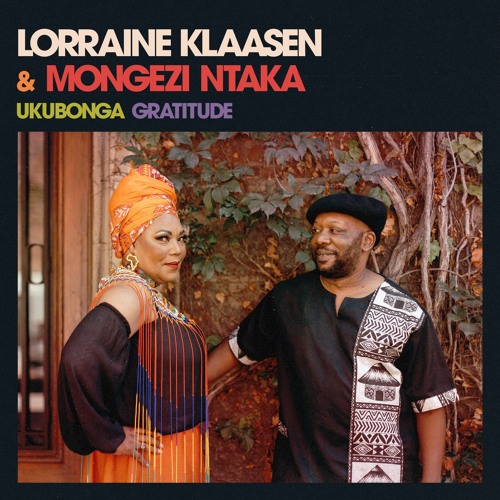 Lorraine Klaasen & Mongezi Ntaka - Ukubonga (Gratitude)