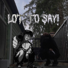 LOT TO SAY! [PROD. MYSHYAK]