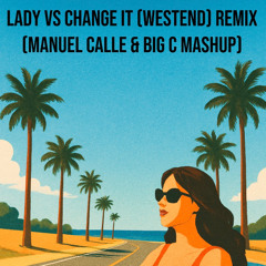 Lady vs Change It (Manuel Calle & Big C Mashup)