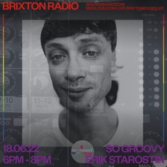 Erik Starostin So Groovy Brixton Radio_18.06.22