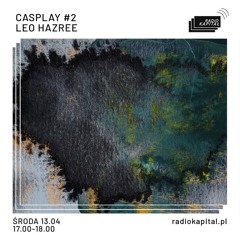 Casplay 002 - Leo Hazree - Radio Kapital Warsaw (fragment)
